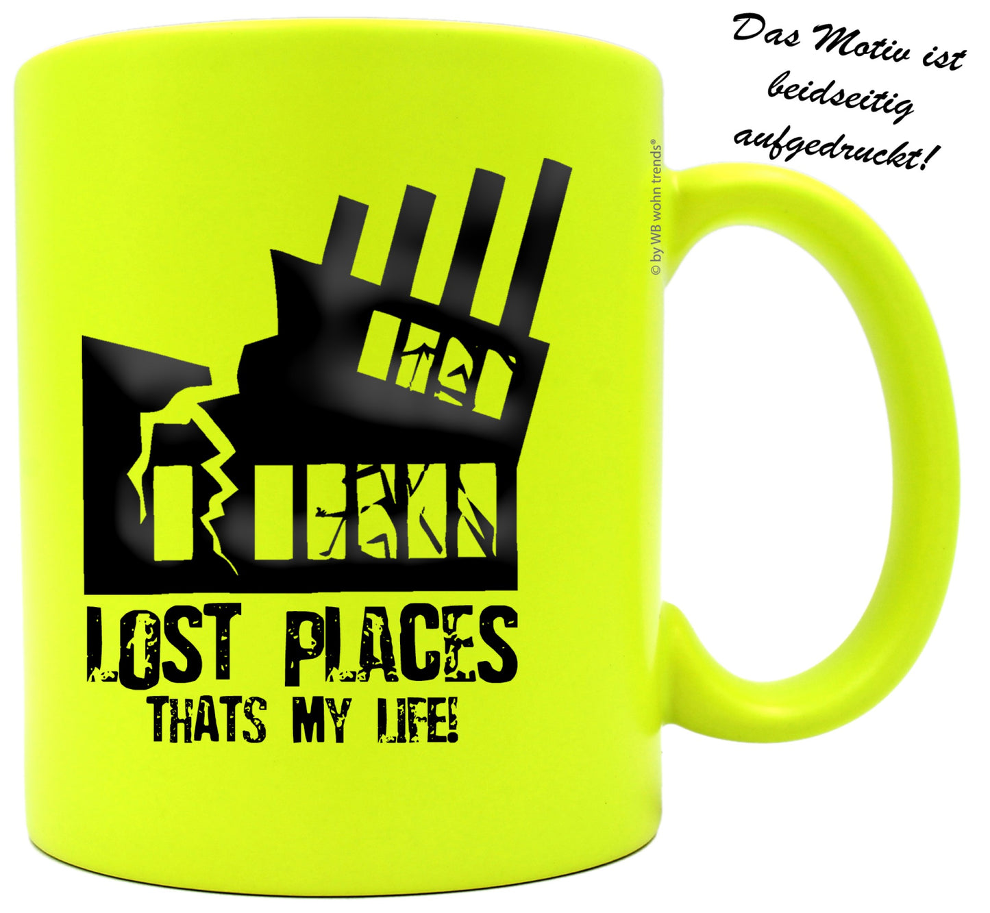 knallige Tasse mit beidseitigem Motiv, LOST PLACES THATS MY LIFE!, Farbe: neon-gelb, Kaffee-Becher mit Motiv