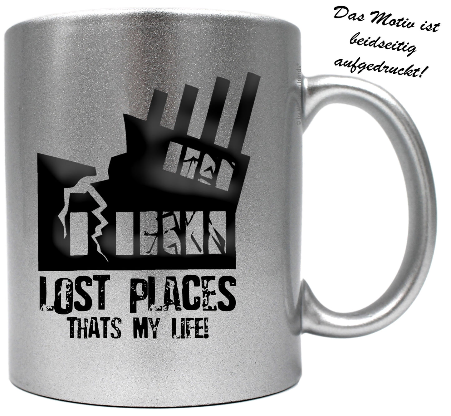 knallige Tasse mit beidseitigem Motiv, LOST PLACES THATS MY LIFE!, Farbe: silber-metallic, Kaffee-Becher mit Motiv