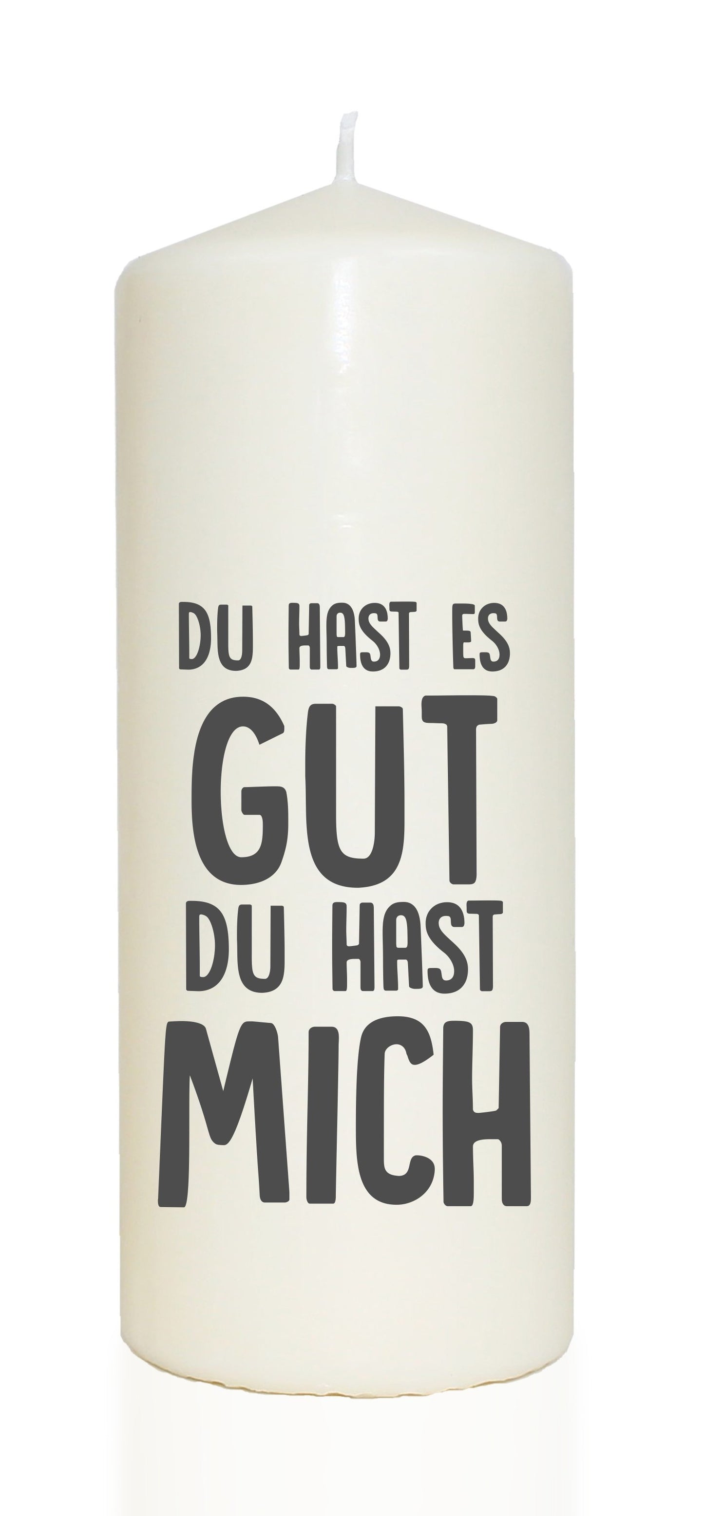 Spruchkerze, DU HAST ES GUT DU HAST MICH, grau, 20cm, 765g Ø8cm, Kerze mit Spruch, Brenndauer ca 70 Std
