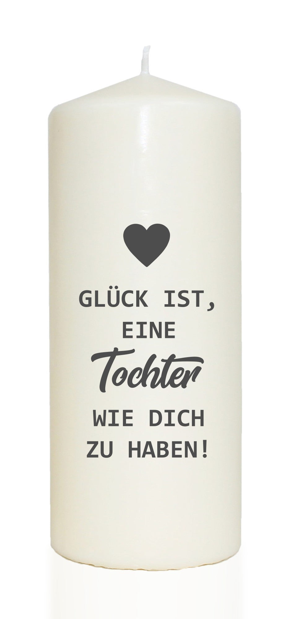 Spruchkerze, Glück ist eine Tochter wie dich zu haben, 20cm, 765g d8cm, Kerze mit Spruch, Brenndauer ca 70 Std