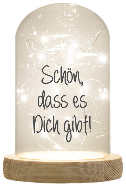 LED-Glaskuppel, Schön dass es Dich gibt, 16,5x11cm, Glasglocke mit LED-Licht und Holz-Fuß LED-Laterne LED-Lampe mit Text Spruch