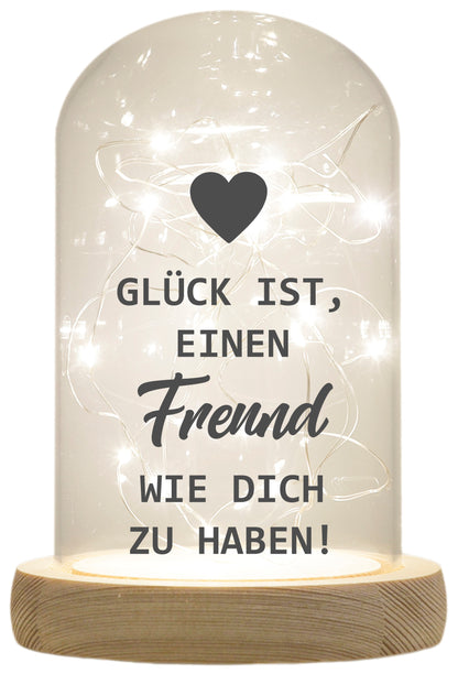 LED-Glaskuppel, Glück ist einen Freund wie dich zu haben, 16,5x11cm, Glasglocke mit LED-Licht und Holz-Fuß LED-Laterne LED-Lampe mit Text Spruch