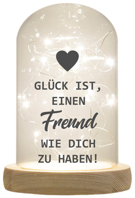 LED-Glaskuppel, Glück ist einen Freund wie dich zu haben, 16,5x11cm, Glasglocke mit LED-Licht und Holz-Fuß LED-Laterne LED-Lampe mit Text Spruch