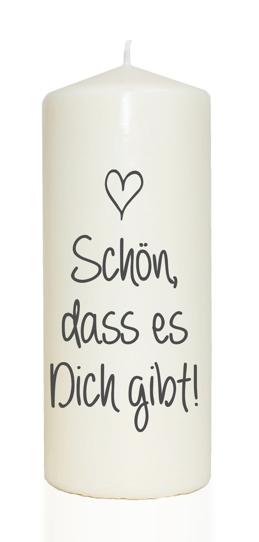 Spruchkerze, Schön dass es Dich gibt, 20cm, 765g d8cm, Kerze mit Spruch, Brenndauer ca 70 Std