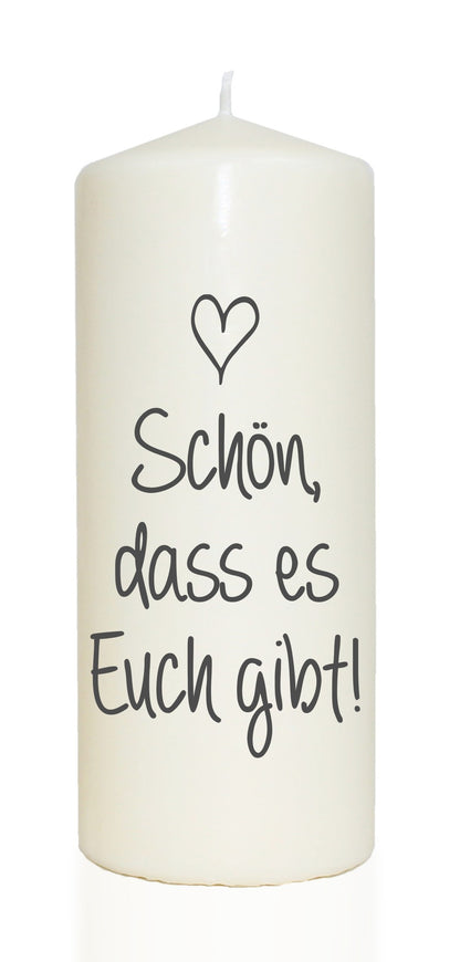 Spruchkerze, Schön dass es Euch gibt, 20cm, 765g d8cm, Kerze mit Spruch, Brenndauer ca 70 Std