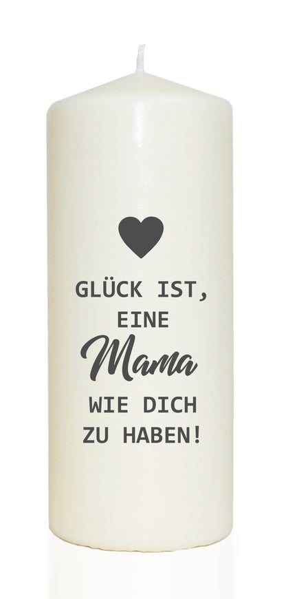 Spruchkerze, Glück ist eine Mama wie dich zu haben, 20cm, 765g d8cm, Kerze mit Spruch, Brenndauer ca 70 Std