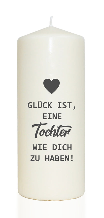 Spruchkerze, Glück ist eine Tochter wie dich zu haben, 20cm, 765g d8cm, Kerze mit Spruch, Brenndauer ca 70 Std