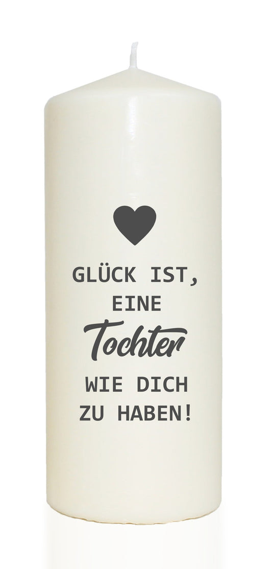 Spruchkerze, Glück ist eine Tochter wie dich zu haben, 20cm, 765g d8cm, Kerze mit Spruch, Brenndauer ca 70 Std